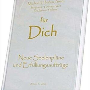für Dich - Neue Seelenpläne, Erfüllungsaufträge und die Aktivierung deiner geistigen Fähigkeiten (Michael Elrahim AmiRa)
