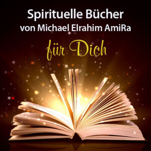 Spirituelle Bücher FÜR DICH v. Michael Elrahim AmiRa (An kana Te – Academy)