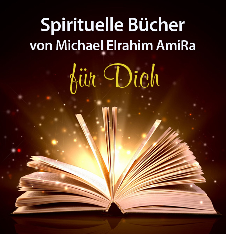 Spirituelle Bücher FÜR DICH v. Michael Elrahim AmiRa (An kana Te – Academy)